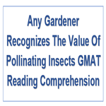 Any Gardener Recognizes The Value Of Pollinating Insects GMAT Reading Comprehension